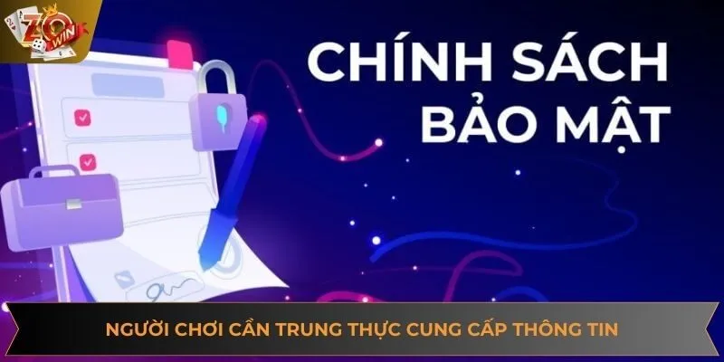Chính sách bảo mật ZOWIN người chơi cần trung thực trong việc cung cấp thông tin