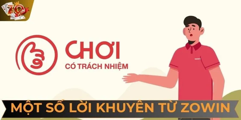 Một số lời khuyên từ ZOWIN để người chơi có trải nghiệm tốt nhất.