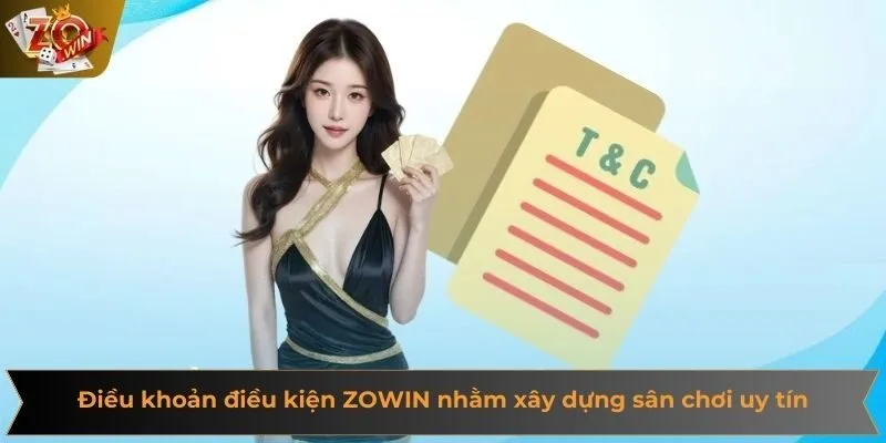 Điều khoản điều kiện ZOWIN đưa ra nhằm xây dựng sân chơi uy tín