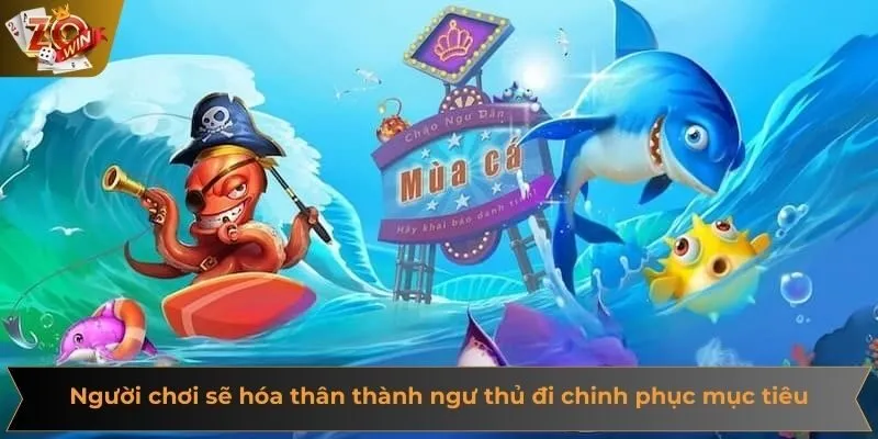 Người chơi sẽ được hóa thân thành ngư thủ đi chinh phục mục tiêu