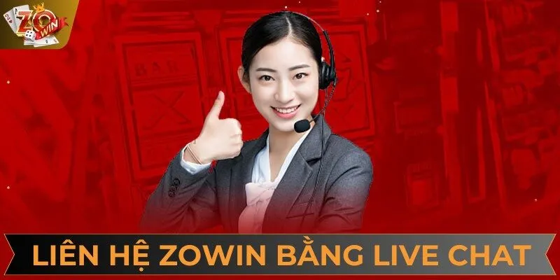 Live Chat là kênh liên hệ ZOWIN dễ dàng và nhanh chóng