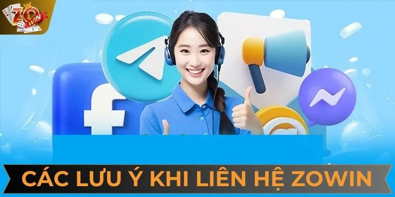 Người chơi cần nắm được lưu ý quan trọng khi liên hệ với ZOWIN