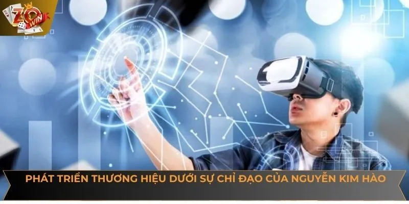 Phát triển thương hiệu dưới sự chỉ đạo của Nguyễn Kim Hào