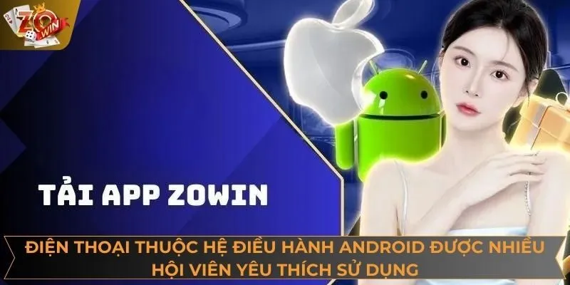 Điện thoại thuộc hệ điều hành Android được nhiều hội viên yêu thích sử dụng