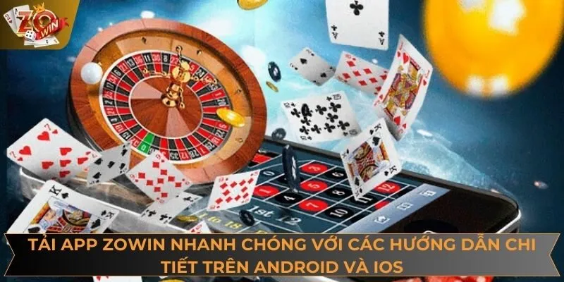 Tải app ZOWIN nhanh chóng với các hướng dẫn chi tiết trên Android và IOS